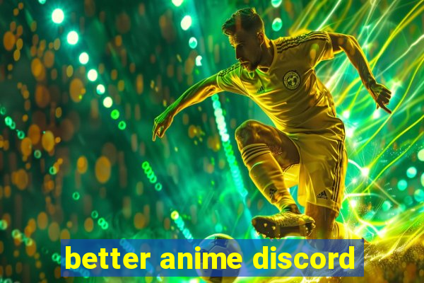 better anime discord